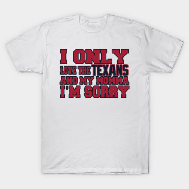 Only Love the Texans and My Momma! T-Shirt by OffesniveLine